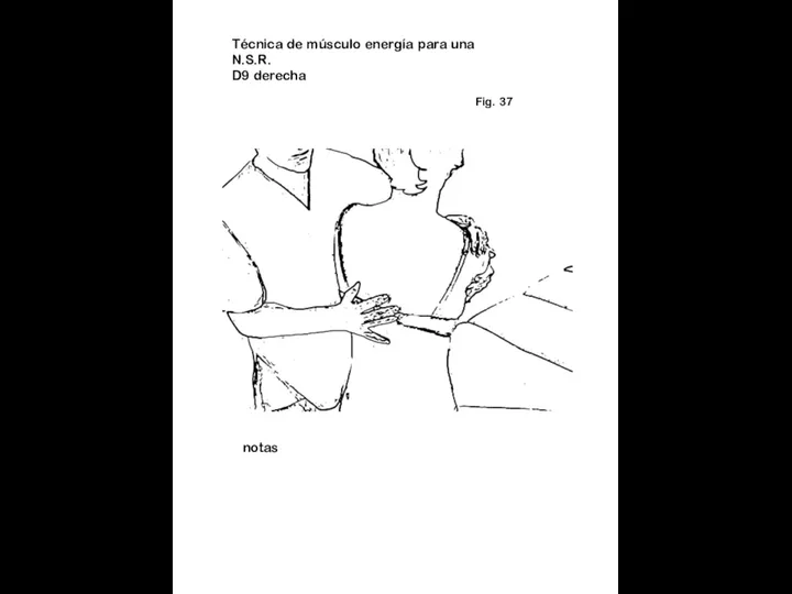 Fig. 37 notas Técnica de músculo energía para una N.S.R. D9 derecha