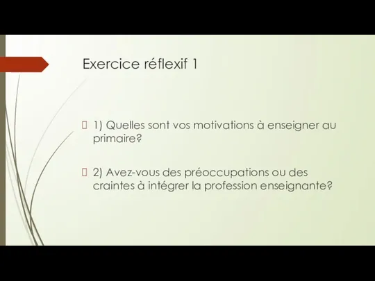 Exercice réflexif 1 1) Quelles sont vos motivations à enseigner au