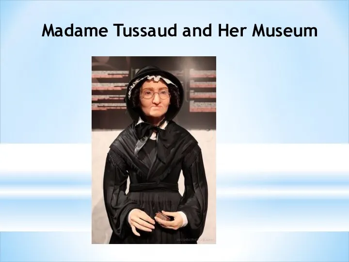 Madame Tussaud and Her Museum