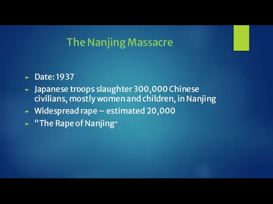 The Nanjing Massacre Date: 1937 Japanese troops slaughter 300,000 Chinese civilians,