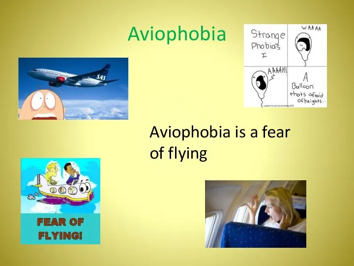 Aviophobia Aviophobia is a fear of flying