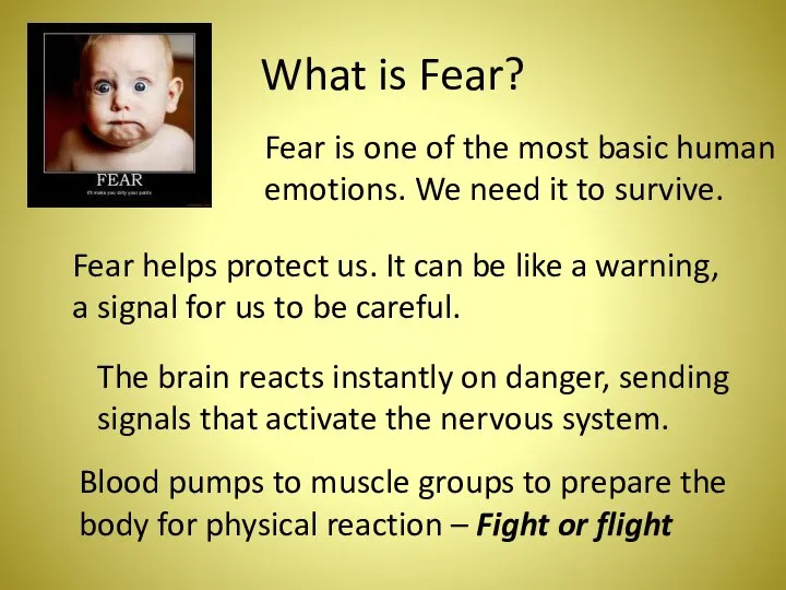 What is Fear? Fear is one of the most basic human
