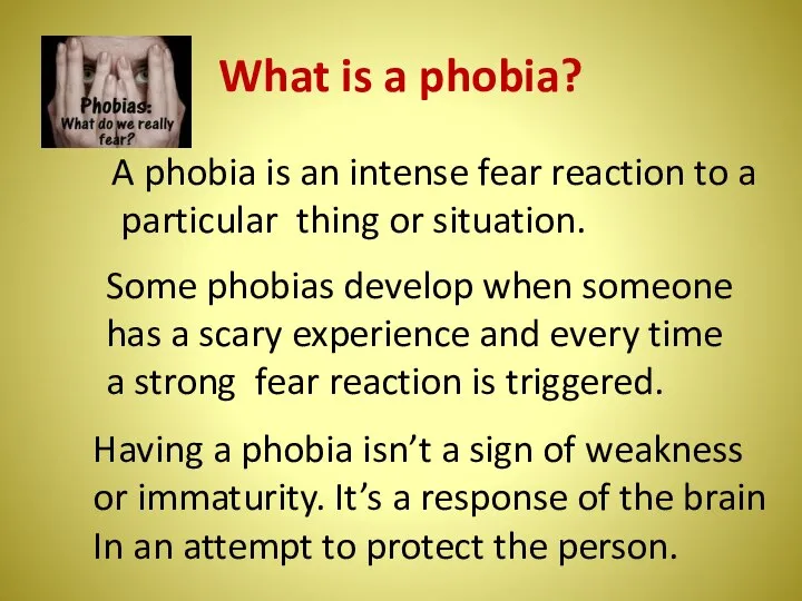 What is a phobia? A phobia is an intense fear reaction