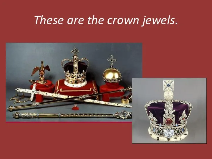 These are the crown jewels.