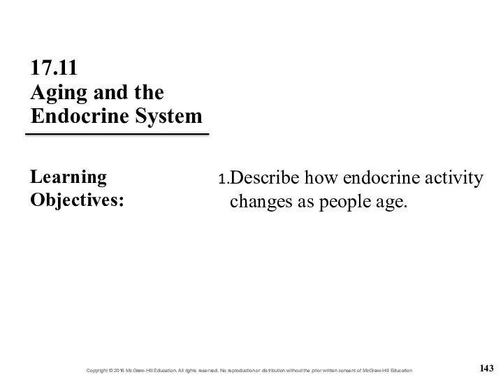 17.11 Aging and the Endocrine System Describe how endocrine activity changes as people age. Learning Objectives: