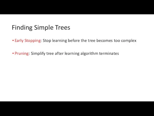 Finding Simple Trees Early Stopping: Stop learning before the tree becomes