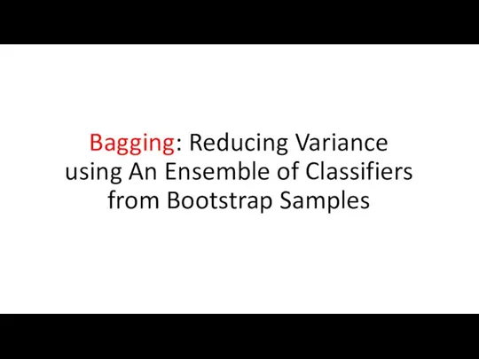 Bagging: Reducing Variance using An Ensemble of Classifiers from Bootstrap Samples