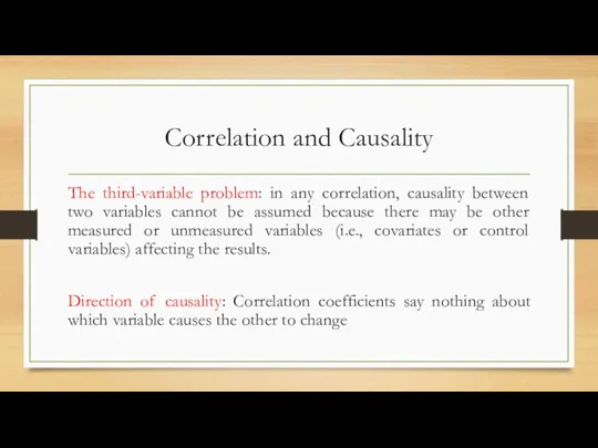 Correlation and Causality The third-variable problem: in any correlation, causality between