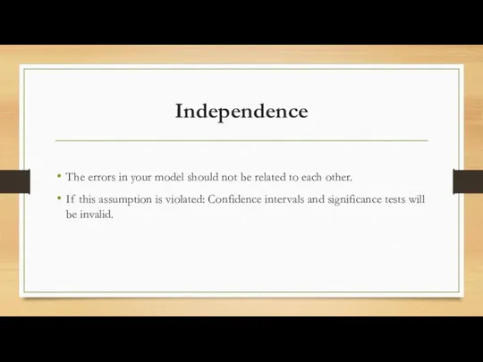 Independence The errors in your model should not be related to