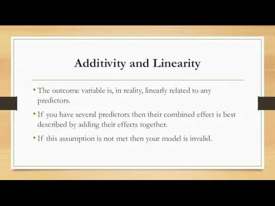 Additivity and Linearity The outcome variable is, in reality, linearly related