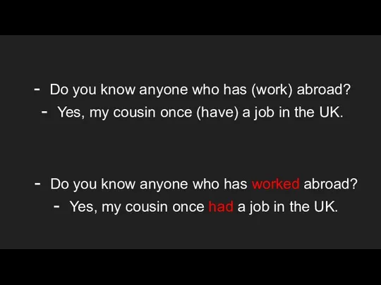 Do you know anyone who has (work) abroad? Yes, my cousin