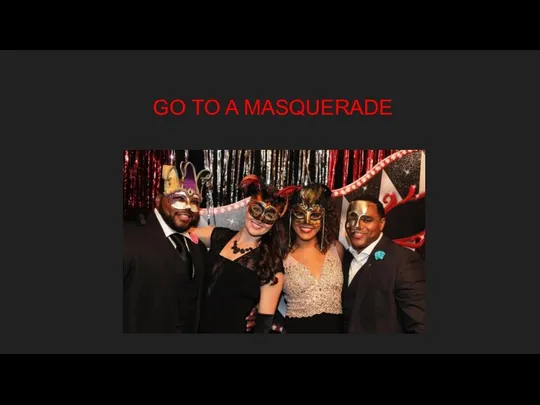 GO TO A MASQUERADE