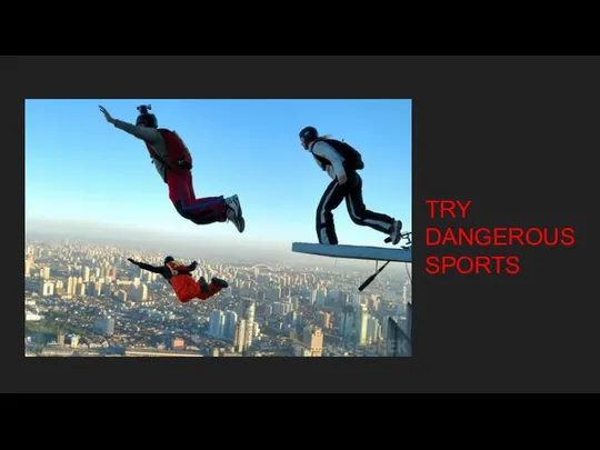 TRY DANGEROUS SPORTS