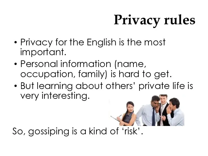 Privacy rules Privacy for the English is the most important. Personal