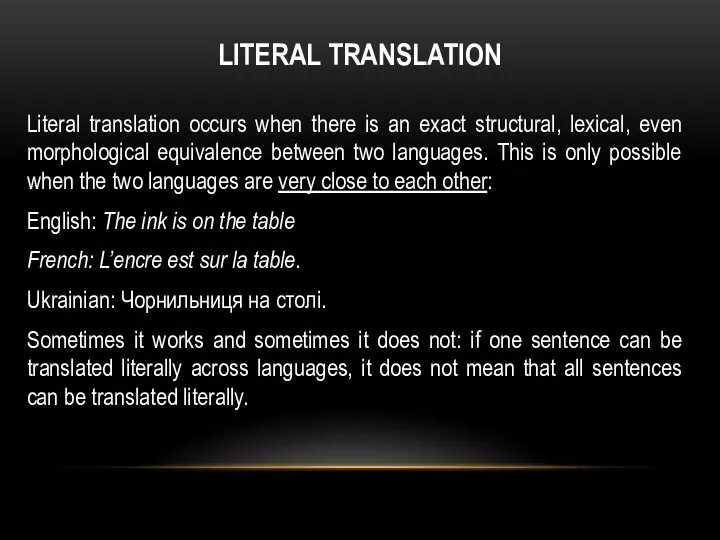 LITERAL TRANSLATION Literal translation occurs when there is an exact structural,