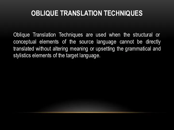 OBLIQUE TRANSLATION TECHNIQUES Oblique Translation Techniques are used when the structural