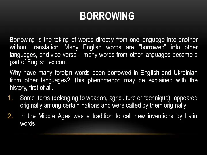 BORROWING Borrowing is the taking of words directly from one language