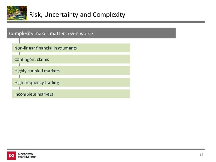 Risk, Uncertainty and Complexity Complexity makes matters even worse Non-linear financial