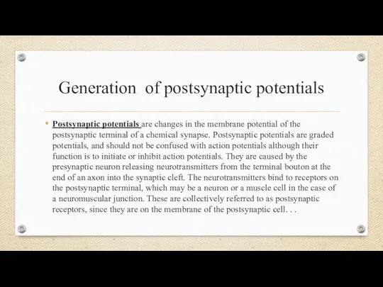 Generation of postsynaptic potentials Postsynaptic potentials are changes in the membrane
