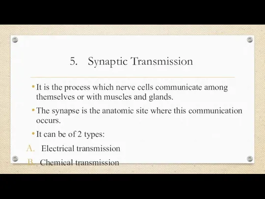 Synaptic Transmission It is the process which nerve cells communicate among