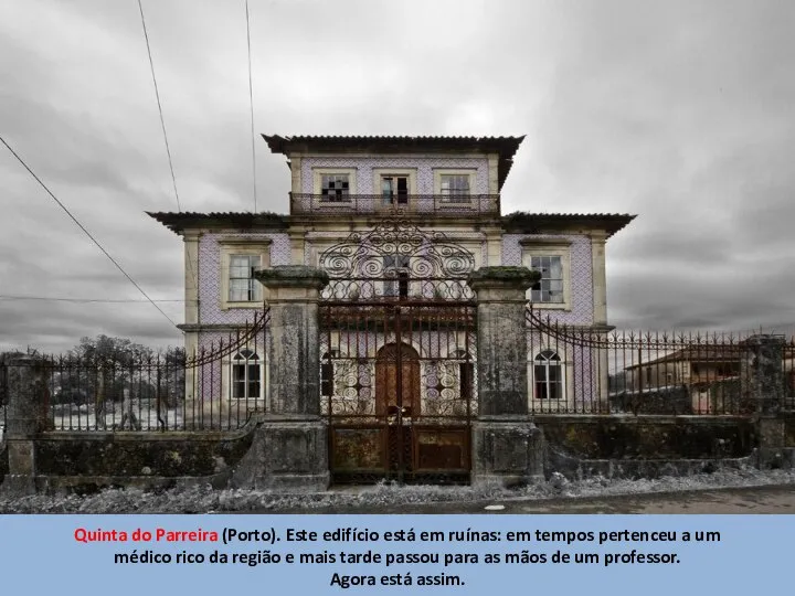 Quinta do Parreira (Porto). Este edifício está em ruínas: em tempos