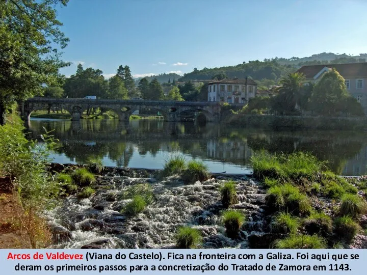 Arcos de Valdevez (Viana do Castelo). Fica na fronteira com a