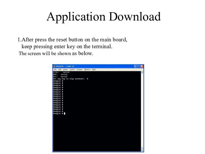 Application Download 1.After press the reset button on the main board,