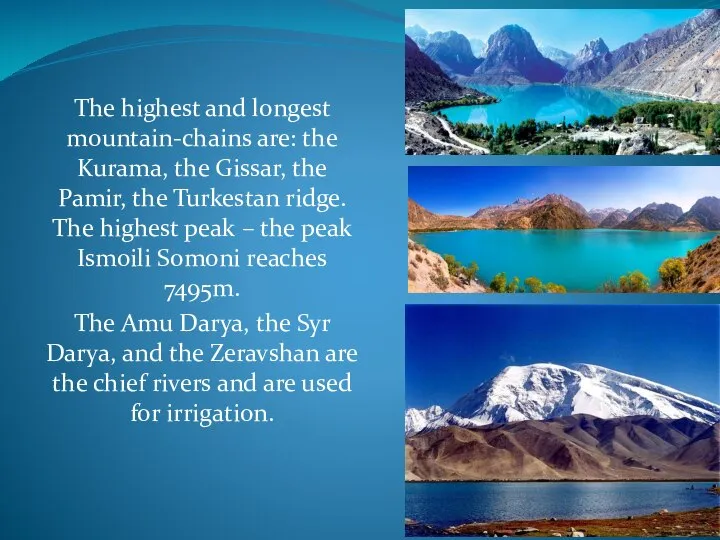 The highest and longest mountain-chains are: the Kurama, the Gissar, the