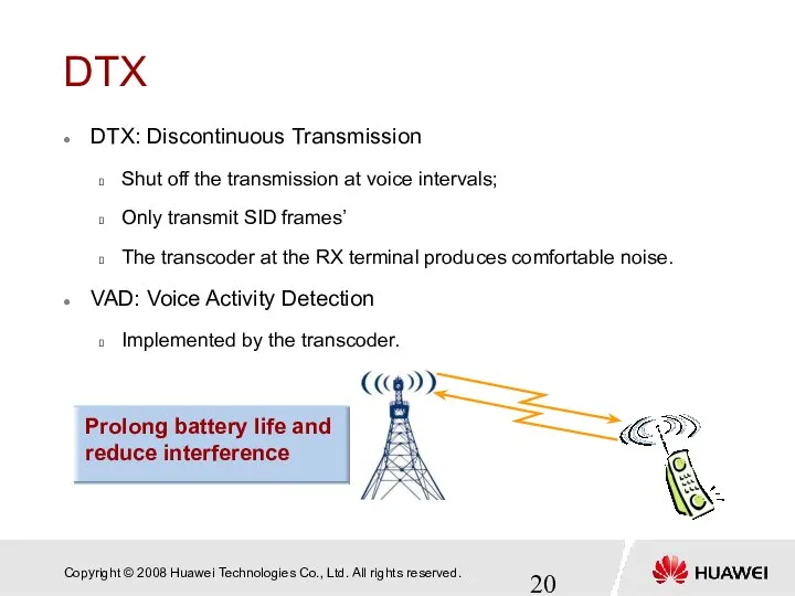 Prolong battery life and reduce interference DTX DTX: Discontinuous Transmission Shut