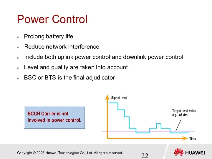 Power Control Prolong battery life Reduce network interference Include both uplink