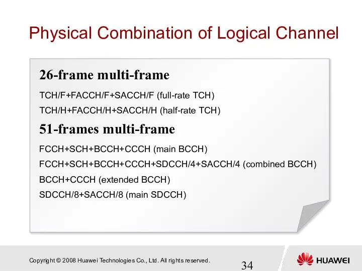 26-frame multi-frame TCH/F+FACCH/F+SACCH/F (full-rate TCH) TCH/H+FACCH/H+SACCH/H (half-rate TCH) 51-frames multi-frame FCCH+SCH+BCCH+CCCH