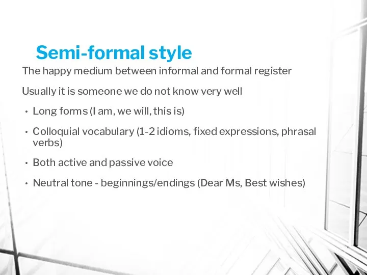 Semi-formal style The happy medium between informal and formal register Usually