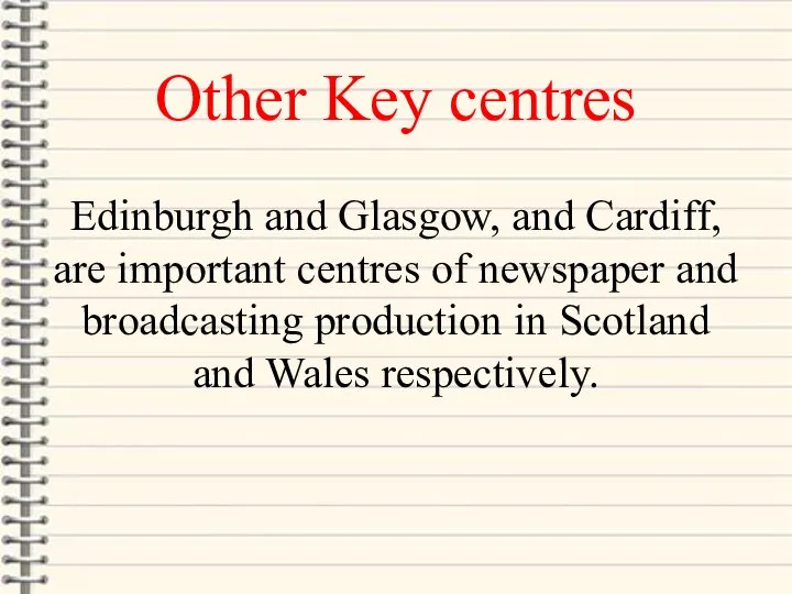 Other Key centres Edinburgh and Glasgow, and Cardiff, are important centres