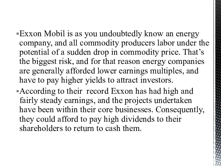 Exxon Mobil is as you undoubtedly know an energy company, and