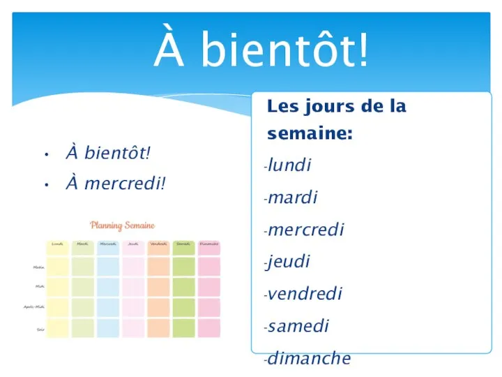 À bientôt! À mercredi! À bientôt! Les jours de la semaine: