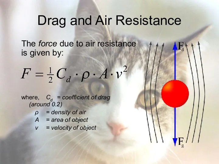 Drag and Air Resistance The force due to air resistance is
