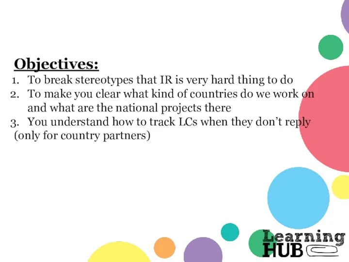 Objectives: To break stereotypes that IR is very hard thing to