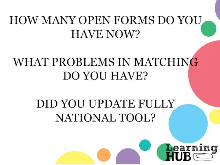 HOW MANY OPEN FORMS DO YOU HAVE NOW? WHAT PROBLEMS IN