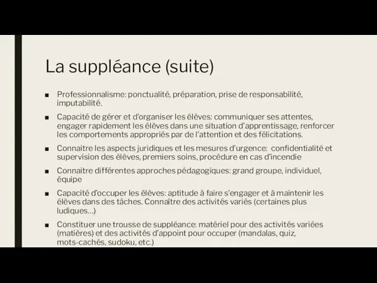 La suppléance (suite) Professionnalisme: ponctualité, préparation, prise de responsabilité, imputabilité. Capacité