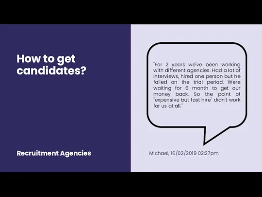 How to get candidates? Recruitment Agencies "For 2 years we've been