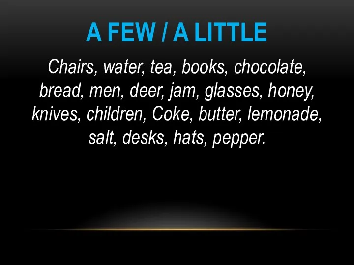 A FEW / A LITTLE Chairs, water, tea, books, chocolate, bread,