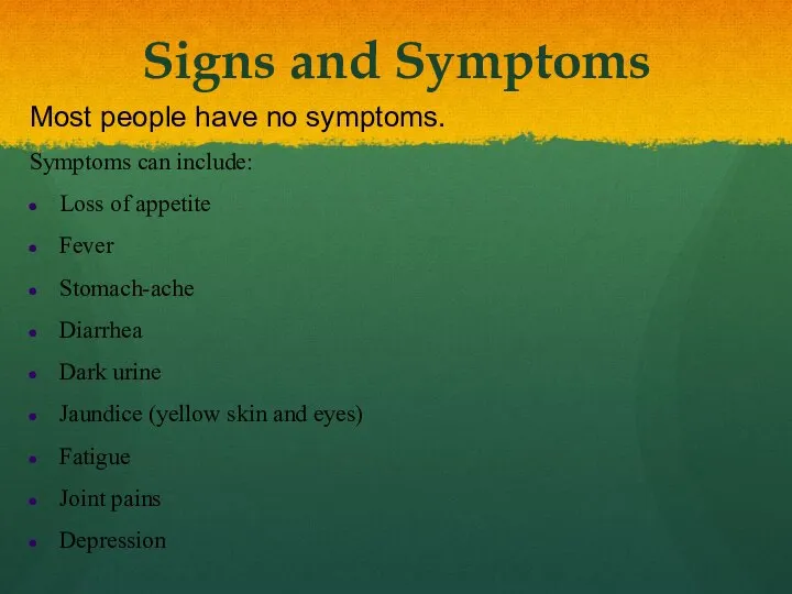 Signs and Symptoms Most people have no symptoms. Symptoms can include: