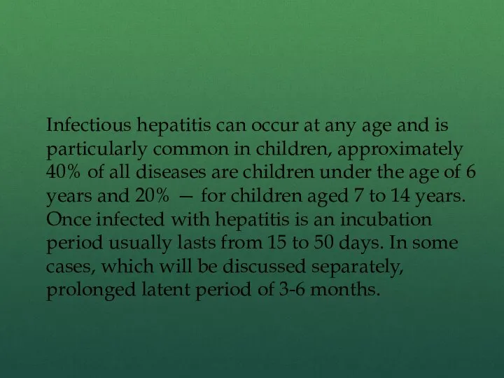 Infectious hepatitis can occur at any age and is particularly common