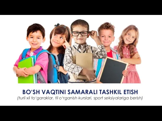 BO‘SH VAQTINI SAMARALI TASHKIL ETISH (turli xil to‘garaklar, til o‘rganish kurslari, sport seksiyalariga berish)