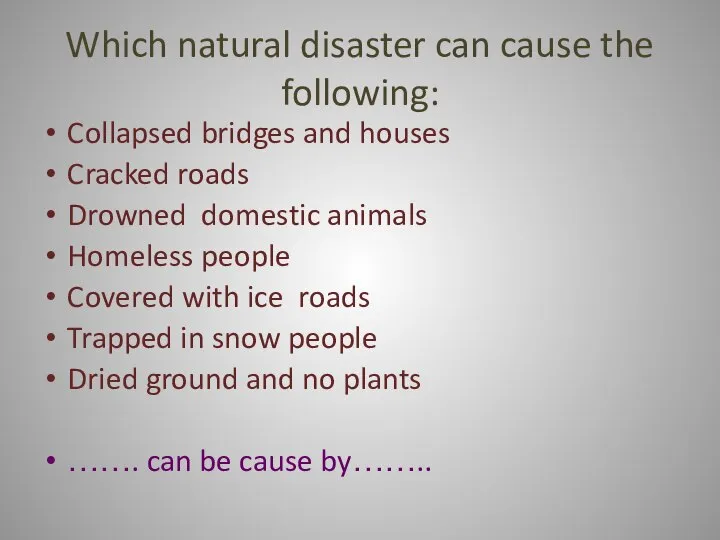 Which natural disaster can cause the following: Collapsed bridges and houses