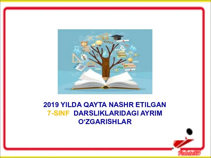 2019 YILDA QAYTA NASHR ETILGAN 7-SINF DARSLIKLARIDAGI AYRIM O‘ZGARISHLAR