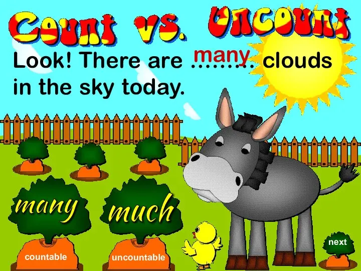 Look! There are ……… clouds in the sky today. many much countable uncountable many next