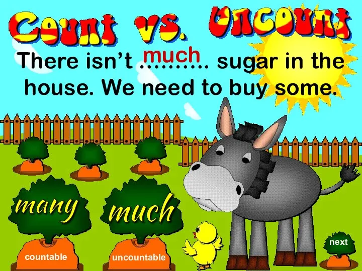 There isn’t …..….. sugar in the house. We need to buy