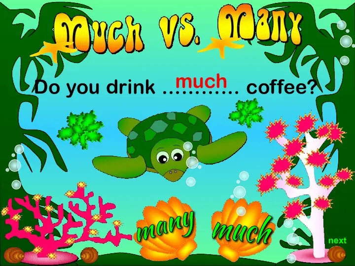 much Do you drink ………… coffee? much next many