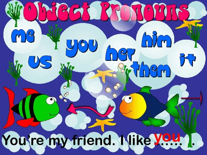 You’re my friend. I like …… . you